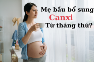 Nên bổ sung canxi cho mẹ bầu từ tháng thứ mấy?